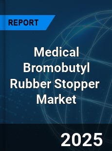 Medical Bromobutyl Rubber Stopper Global and China Top Players Market