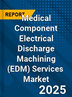 Global Medical Component Electrical Discharge Machining Services Industry