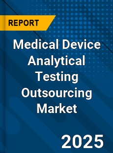 Global Medical Device Analytical Testing Outsourcing Market