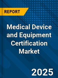 Medical Device and Equipment Certification Market