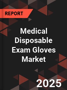 Global Medical Disposable Exam Gloves Market