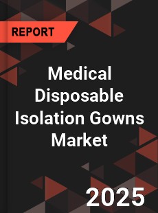 COVID 19 Outbreak Global Medical Disposable Isolation Gowns Industry