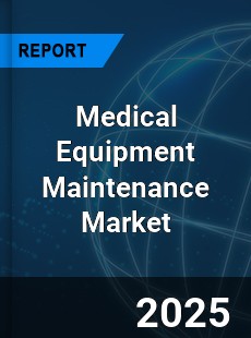 Global Medical Equipment Maintenance Market
