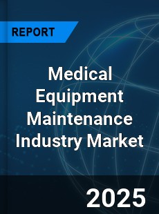 Global Medical Equipment Maintenance Industry