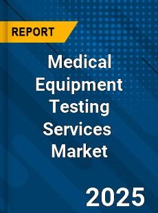 Global Medical Equipment Testing Services Industry