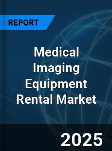 Global Medical Imaging Equipment Rental Market
