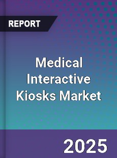 Medical Interactive Kiosks Market