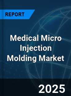 Global Medical Micro Injection Molding Market