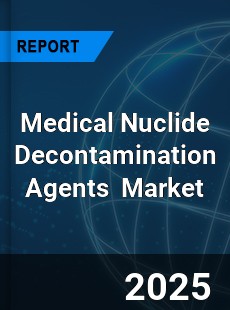 Global Medical Nuclide Decontamination Agents Industry