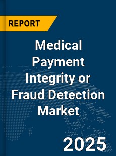 Global Medical Payment Integrity or Fraud Detection Market