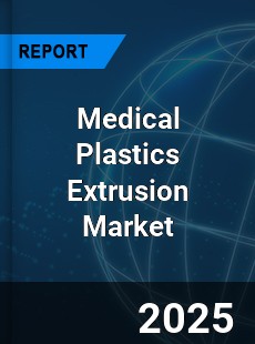 Global Medical Plastics Extrusion Market