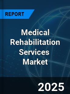 Global Medical Rehabilitation Services Market
