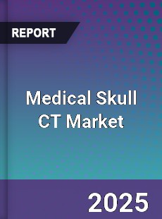 Medical Skull CT Global Market