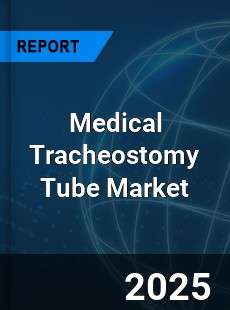 Global Medical Tracheostomy Tube Market