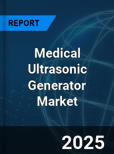 Global Medical Ultrasonic Generator Industry