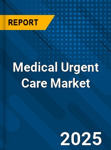 Medical Urgent Care Global and China Top Players Market