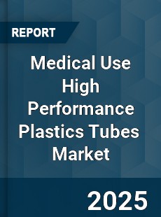 Medical Use High Performance Plastics Tubes Global and China Top Players Market