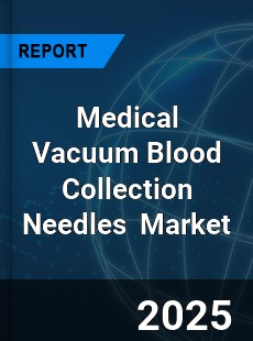 Global Medical Vacuum Blood Collection Needles Industry