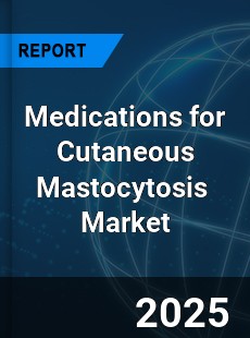 Global Medications for Cutaneous Mastocytosis Industry