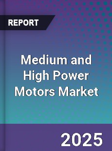 Medium and High Power Motors Global Market
