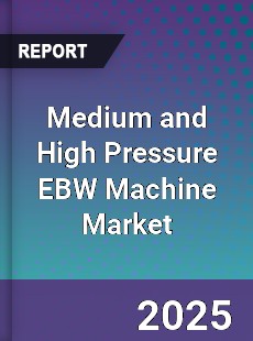 Global Medium and High Pressure EBW Machine Market