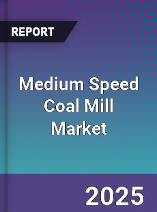 Medium Speed Coal Mill Market