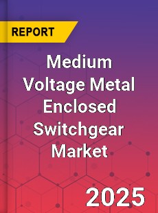 Medium Voltage Metal Enclosed Switchgear Market