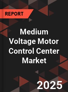 Global Medium Voltage Motor Control Center Market
