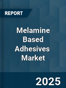 Global Melamine Based Adhesives Market