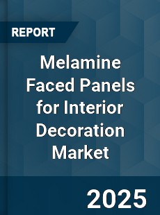 Melamine Faced Panels for Interior Decoration Market