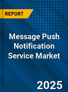 Global Message Push Notification Service Market