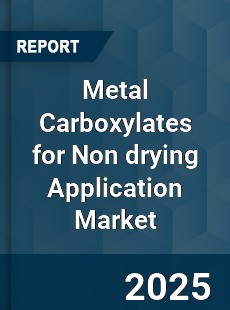 Global Metal Carboxylates for Non drying Application Market