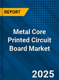 Global Metal Core Printed Circuit Board Market
