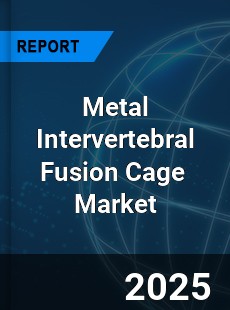 Global Metal Intervertebral Fusion Cage Industry