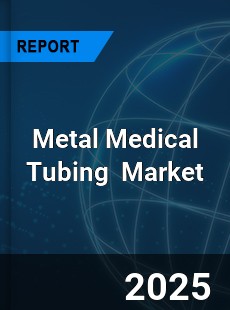 Global Metal Medical Tubing Industry
