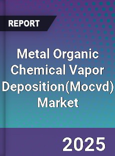 Global Metal Organic Chemical Vapor Deposition Market
