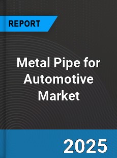 Metal Pipe for Automotive Market