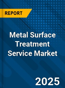 Metal Surface Treatment Service Market