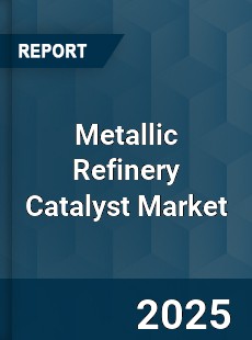 Global Metallic Refinery Catalyst Market