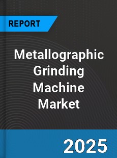 Metallographic Grinding Machine Global Market