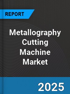 Metallography Cutting Machine Global Market