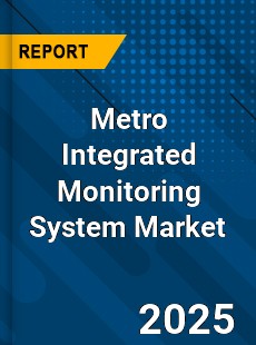 Global Metro Integrated Monitoring System Market