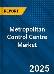 Global Metropolitan Control Centre Market