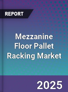 Mezzanine Floor Pallet Racking Market