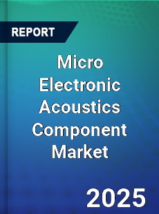 Global Micro Electronic Acoustics Component Market