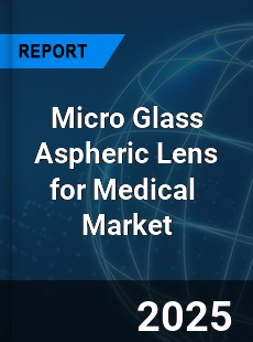 Global Micro Glass Aspheric Lens for Medical Industry