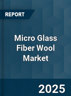 Micro Glass Fiber Wool Market
