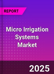 Global Micro Irrigation Systems Market
