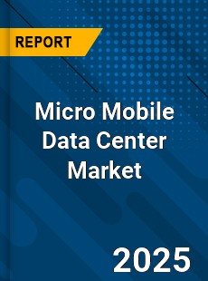 Global Micro Mobile Data Center Market