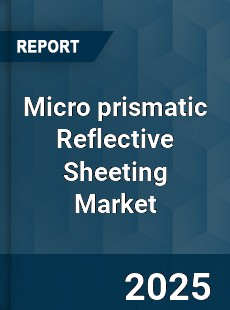 Global Micro prismatic Reflective Sheeting Industry